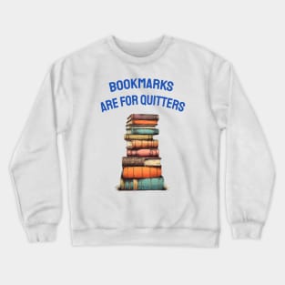 Bookmarks are for quitters Crewneck Sweatshirt